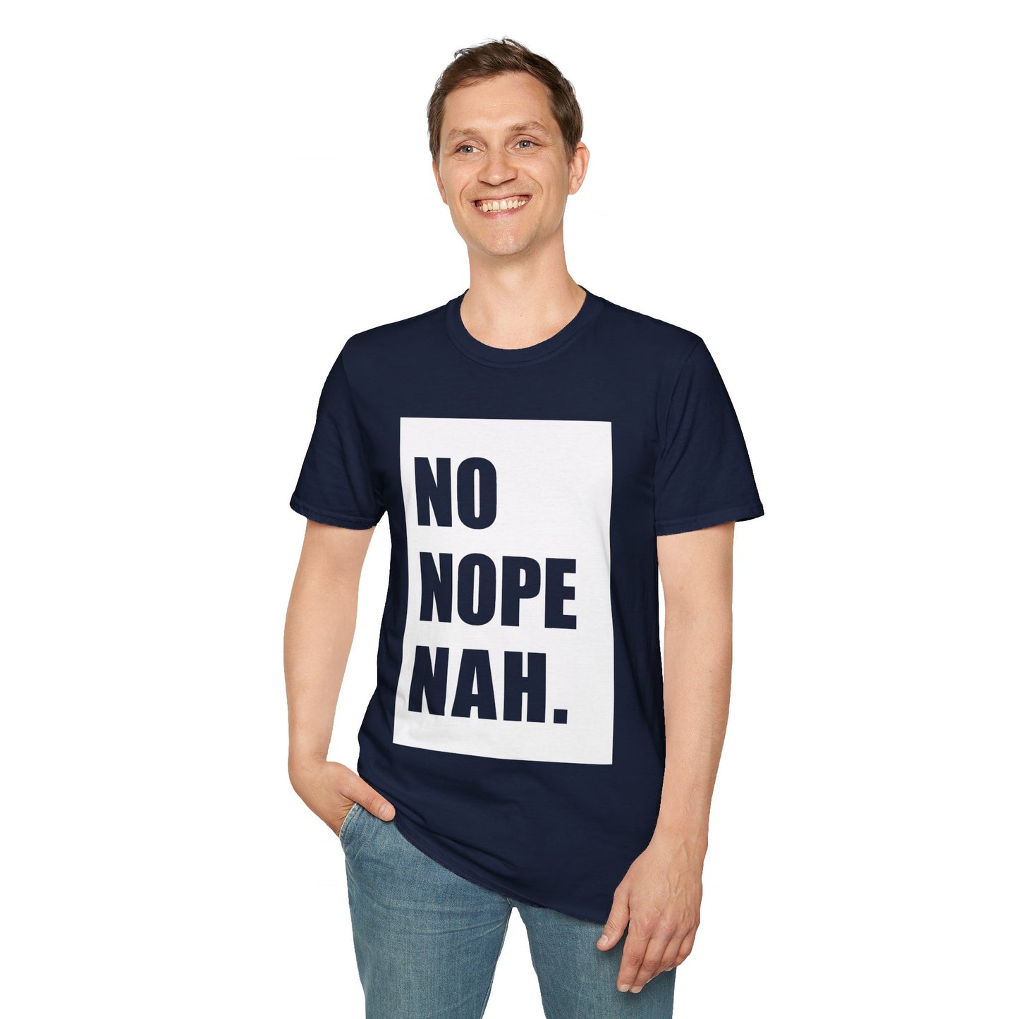 No, Nope, Nah - Unisex Softstyle T-Shirt