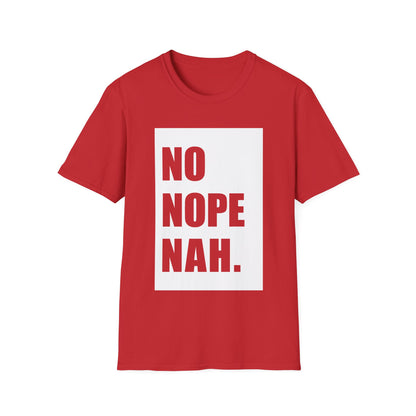 No, Nope, Nah - Unisex Softstyle T-Shirt