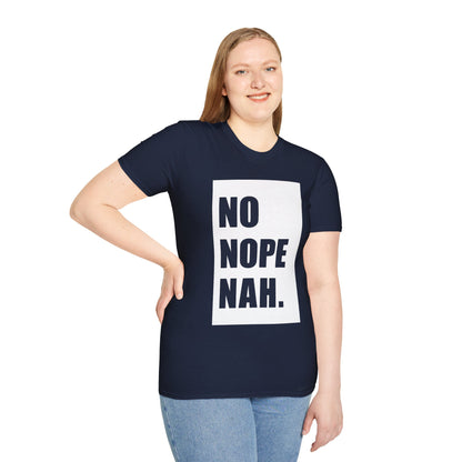 No, Nope, Nah - Unisex Softstyle T-Shirt